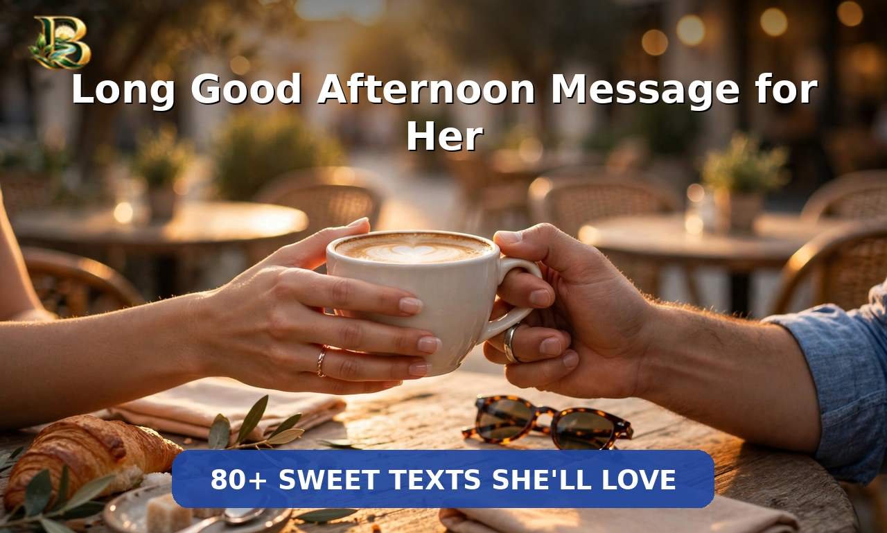 80+ Long Good Afternoon Messages for Her (Sweet & Romantic)