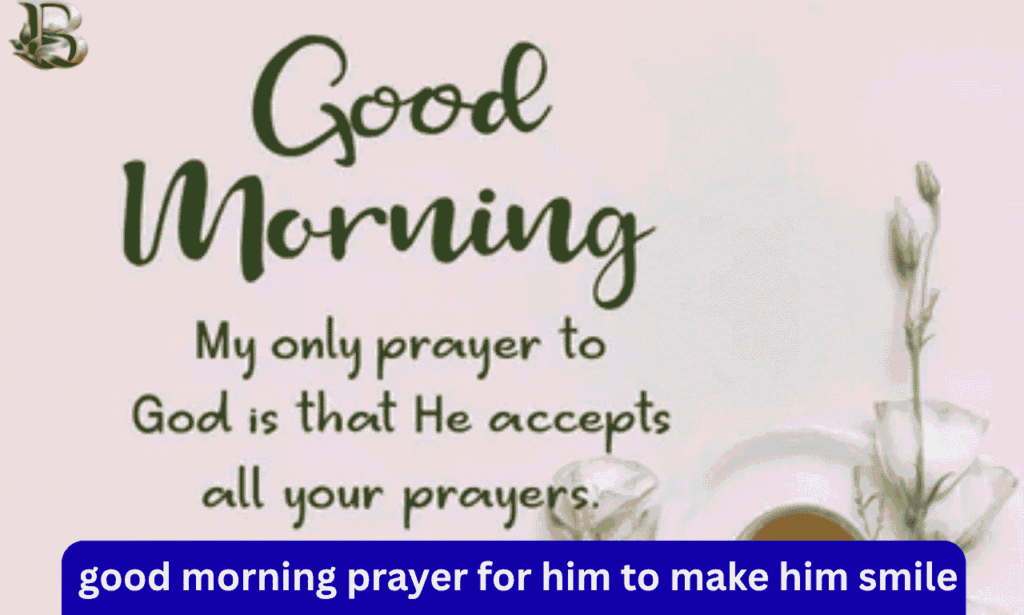 Good Morning Prayer for Him to Make Him Smile